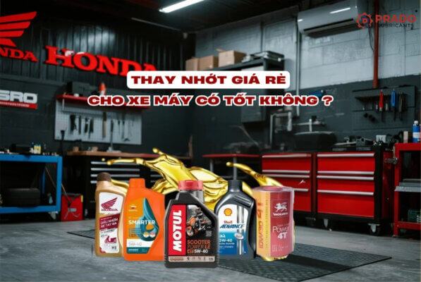 Thay nhớt giá rẻ cho xe máy có tốt không?