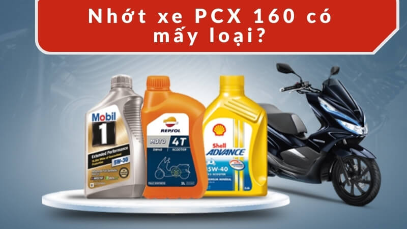 Nhớt xe PCX 160 có mấy loại