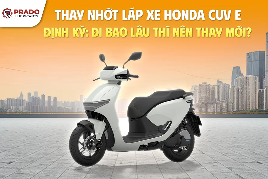 thay-nhot-lap-xe-honda-cuv-e-dinh-ky-di-bao-lau-thi-nen-thay-nhot