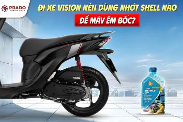 Đi xe Vision nên dùng nhớt Shell nào để máy êm bốc?
